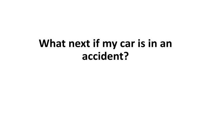 what next if my car is in an accident