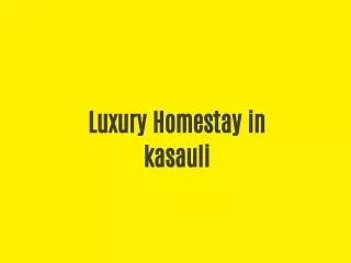 luxury homestay in kasauli