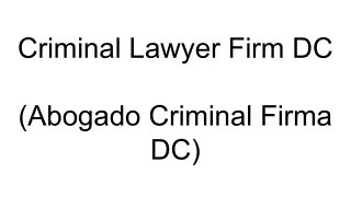 Criminal Lawyer Firm DC (Abogado Criminal Firma DC)