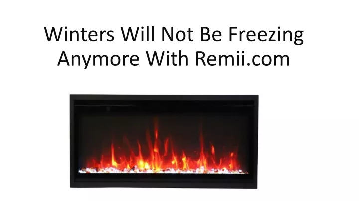winters will not be freezing anymore with remii com