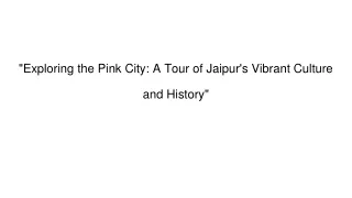 "Exploring the Marvels of Jaipur: A Journey through the Pink City"