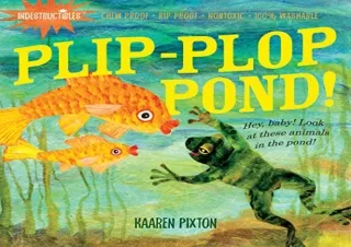 [DOWNLOAD PDF] Indestructibles: Plip-Plop Pond!: Chew Proof · Rip Proof · Nontox
