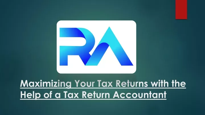 maximizing your tax returns with the help of a tax return accountant