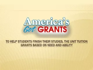 to help students finish their studies the unit tuition grants based on need and ability