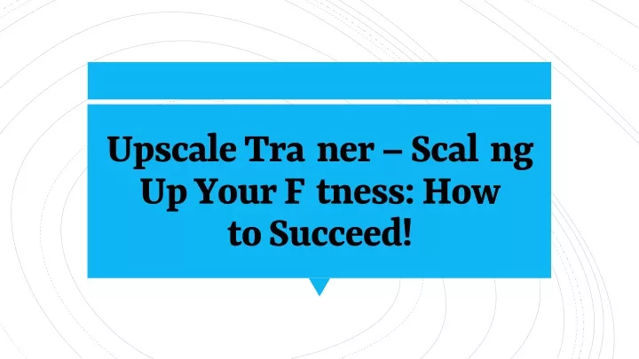 upscale trainer scaling up your fitness how to succeed