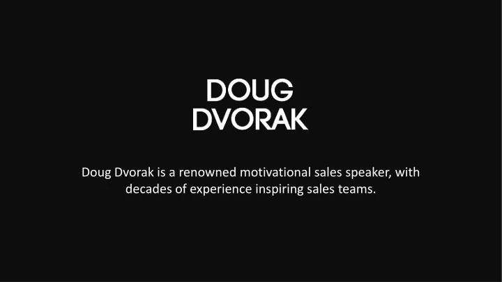 doug dvorak is a renowned motivational sales