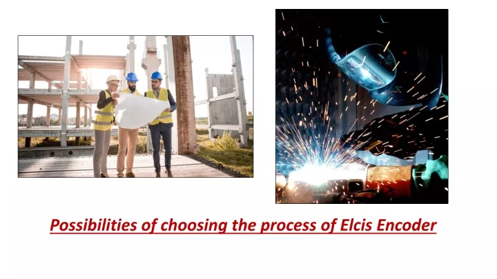 possibilities of choosing the process of elcis encoder