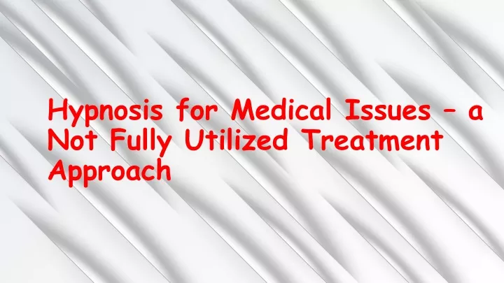 hypnosis for medical issues a not fully utilized treatment approach