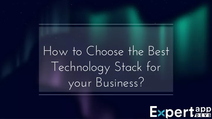 how to choose the best technology stack for your business