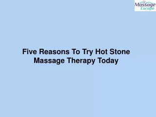 Five Reasons To Try Hot Stone Massage Therapy Today