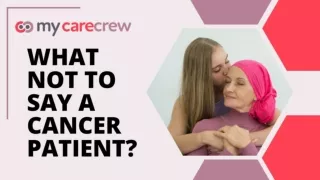 WHAT NOT TO SAY A CANCER PATIENT?
