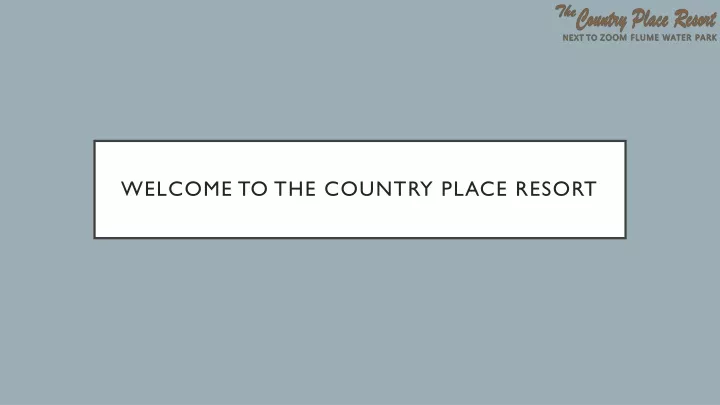 welcome to the country place resort
