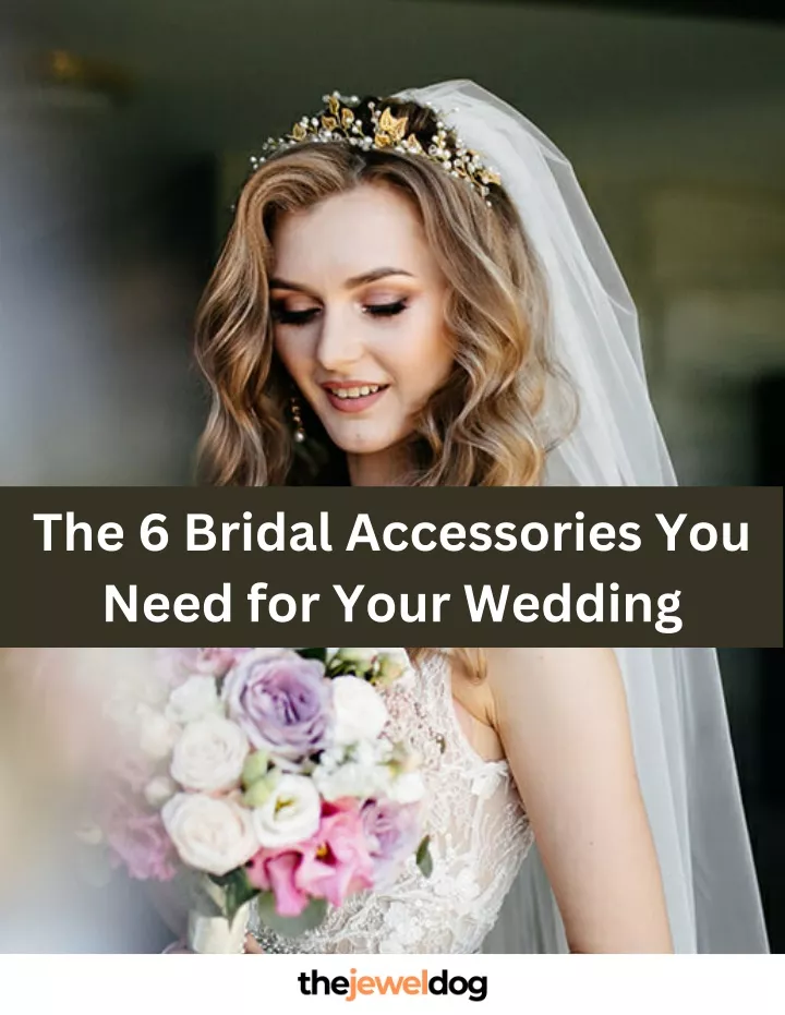 the 6 bridal accessories you need for your wedding