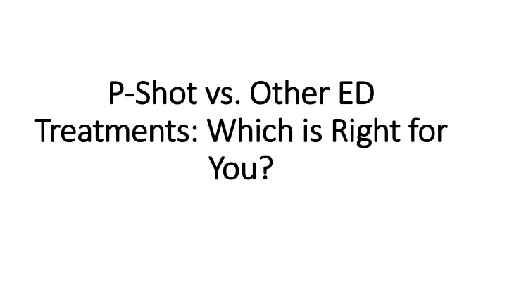 p p shot vs other ed shot vs other ed treatments
