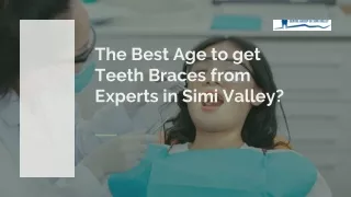 The Best Age to get Teeth Braces from Experts in Simi Valley