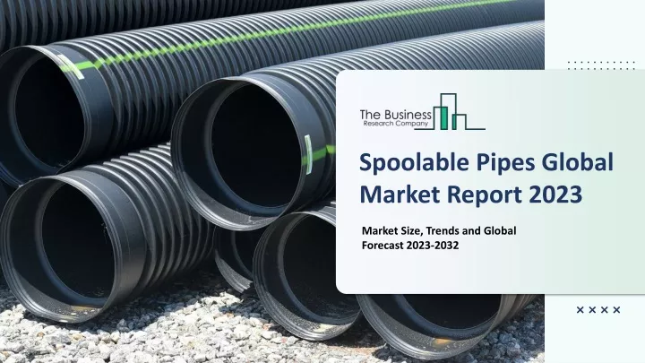 spoolable pipes global market report 2023