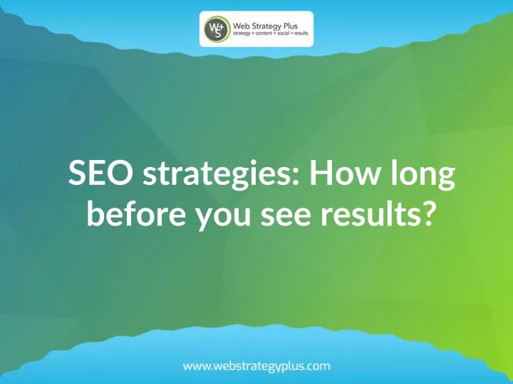 seo strategies how long before you see results
