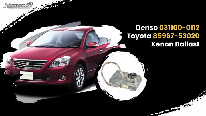 denso 031100 0112 toyota 85967 53020 xenon ballast