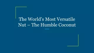 The World’s Most Versatile Nut – The Humble Coconut