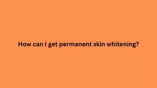 how can i get permanent skin whitening