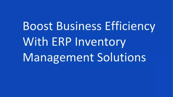 boost business efficiency with erp inventory