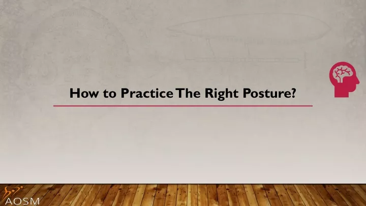 how to practice the right posture