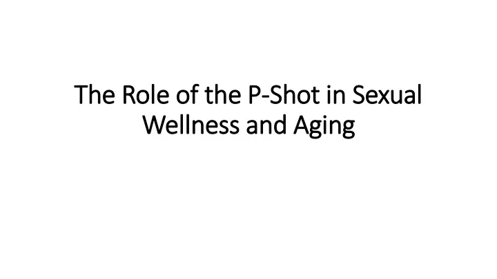 the role of the p shot in sexual wellness and aging