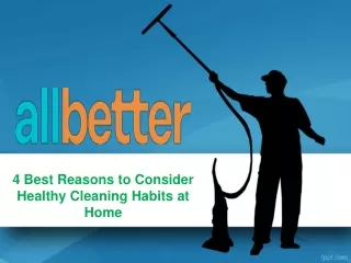 4 Best Reasons to Consider Healthy Cleaning Habits at Home