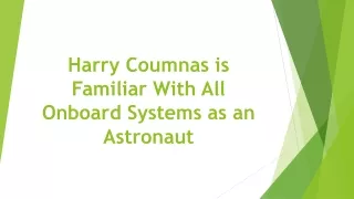 harry coumnas is familiar with all onboard systems as an astronaut