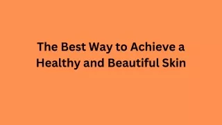 The Best Way to Achieve a Healthy and Beautiful Skin