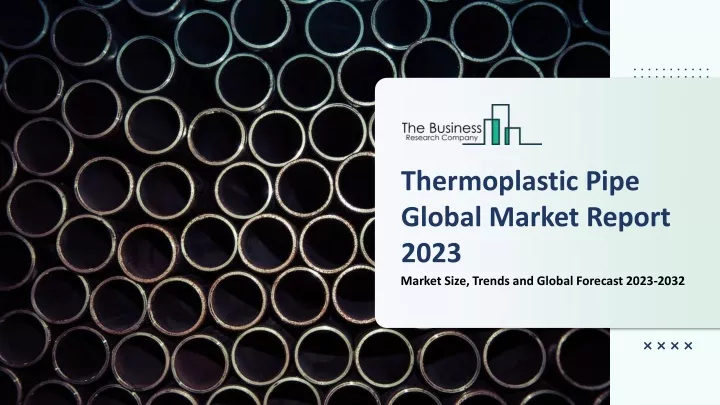 thermoplastic pipe global market report 2023