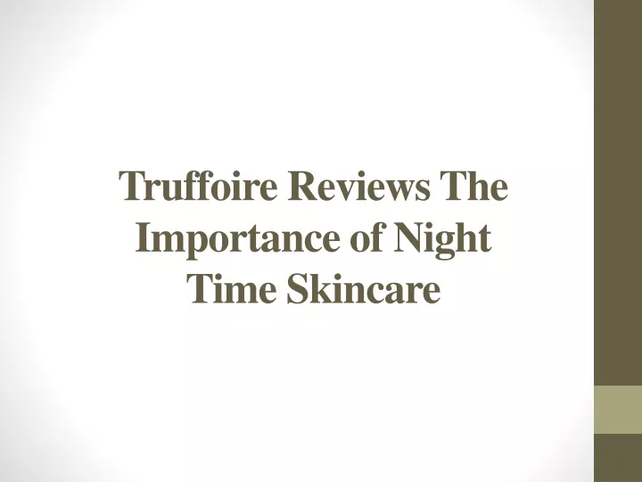 truffoire reviews the importance of night time skincare