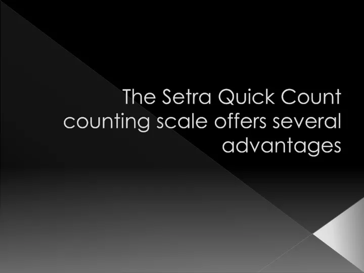 the setra quick count counting scale offers several advantages