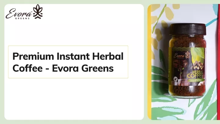 premium instant herbal coffee evora greens