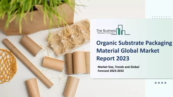 organic substrate packaging material global