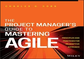 PDF The Project Manager's Guide to Mastering Agile: Principles and Practices for