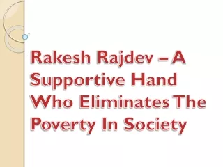 rakesh rajdev a supportive hand who eliminates the poverty in society