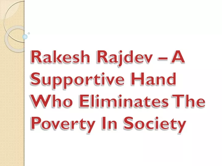 rakesh rajdev a supportive hand who eliminates the poverty in society