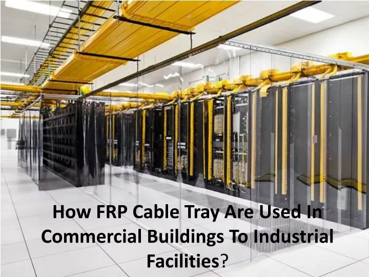 how frp cable tray are used in commercial buildings to industrial facilities