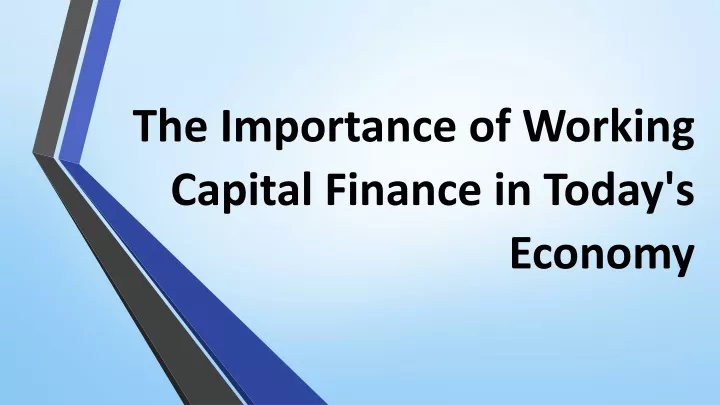 the importance of working capital finance in today s economy