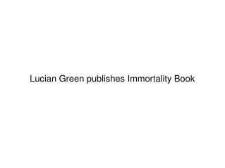 lucian green publishes immortality book