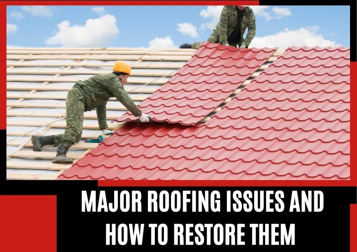 major roofing issues and how to restore them