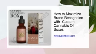 How to Maximize Brand Recognition with  Custom Cannabis oil boxes