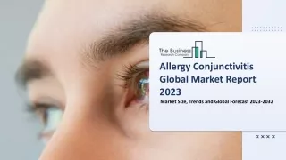 Allergy Conjunctivitis Market Growth Trajectory, Key Drivers And Trends