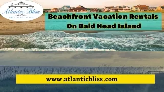 Spend a Hassle-Free Vacation at Beachfront Vacation Rentals on Bald Head Island