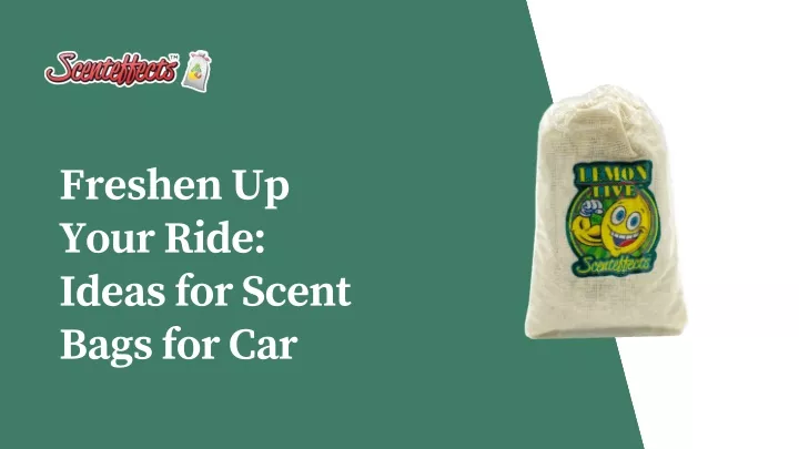 freshen up your ride ideas for scent bags for car