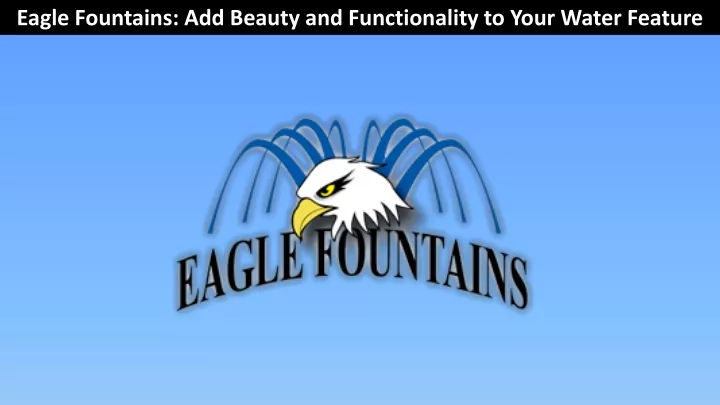 eagle fountains add beauty and functionality