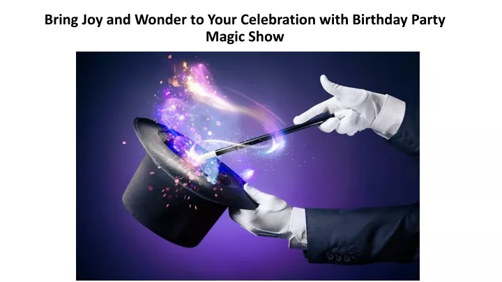 bring joy and wonder to your celebration with birthday party magic show