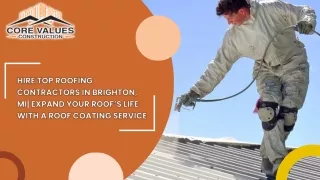Hire Top Roofing Contractors in Brighton, MI Expand Your Roof’s Life with a Roof Coating Service