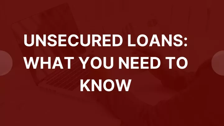 unsecured loans what you need to know